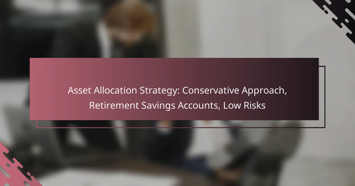 Asset Allocation Strategy: Conservative Approach, Retirement Savings Accounts, Low Risks