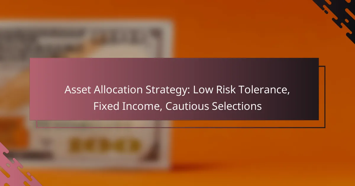 Asset Allocation Strategy: Low Risk Tolerance, Fixed Income, Cautious Selections