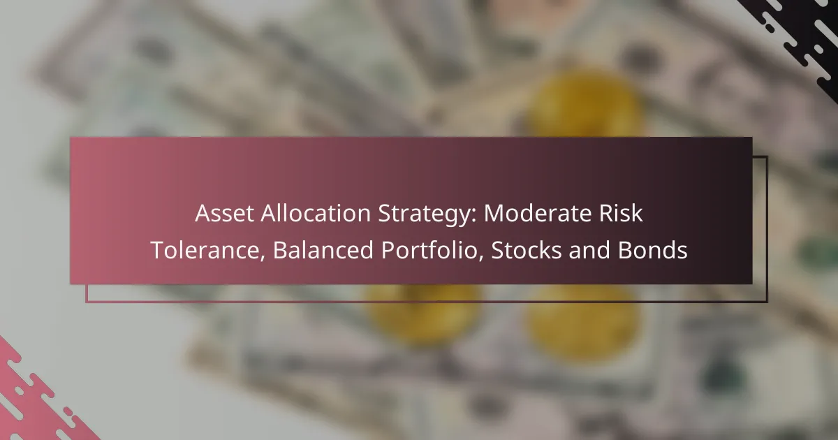Asset Allocation Strategy: Moderate Risk Tolerance, Balanced Portfolio, Stocks and Bonds