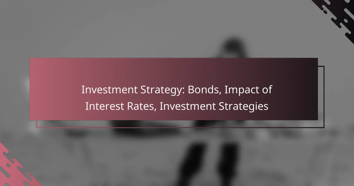 Investment Strategy: Bonds, Impact of Interest Rates, Investment Strategies