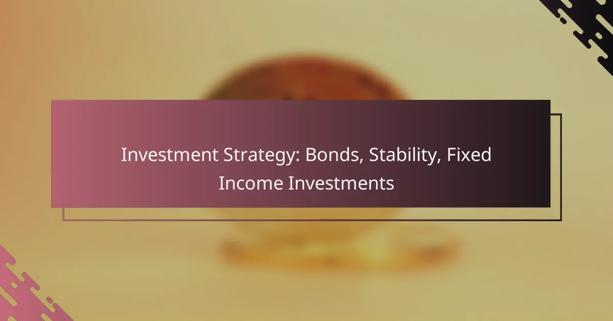 Investment Strategy: Bonds, Stability, Fixed Income Investments