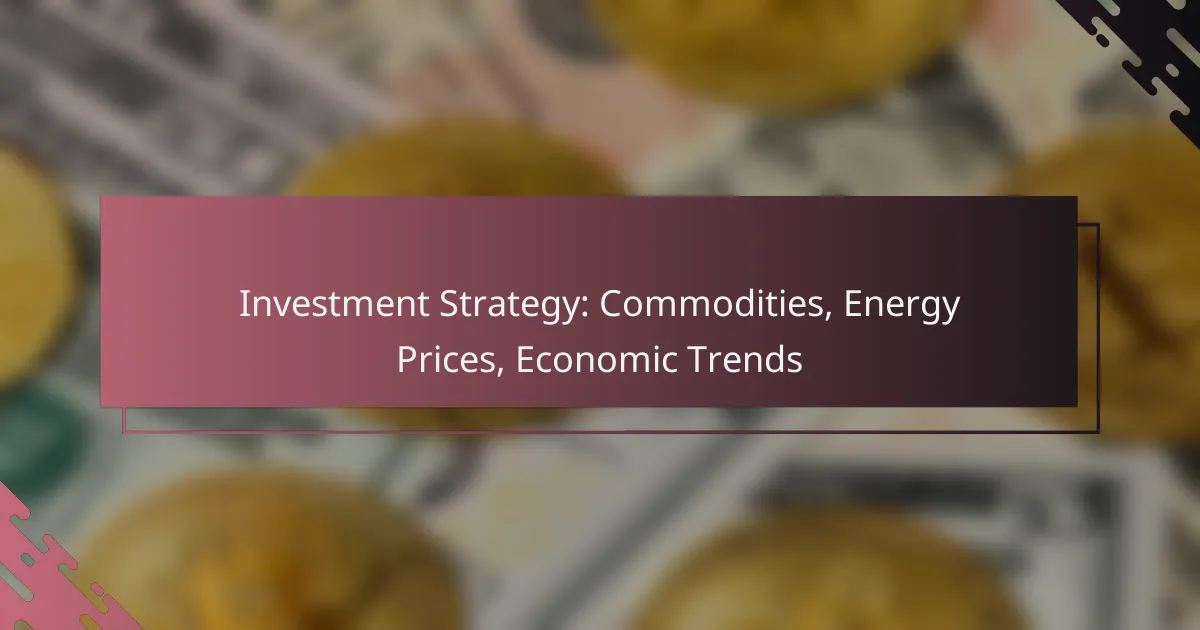 Investment Strategy: Commodities, Energy Prices, Economic Trends