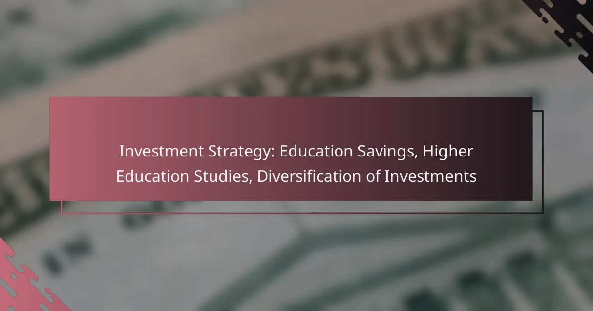 Investment Strategy: Education Savings, Higher Education Studies, Diversification of Investments
