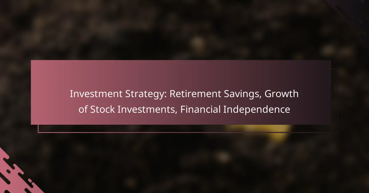 Investment Strategy: Retirement Savings, Growth of Stock Investments, Financial Independence