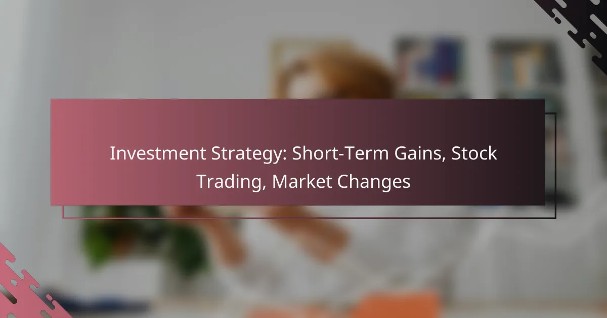 Investment Strategy: Short-Term Gains, Stock Trading, Market Changes