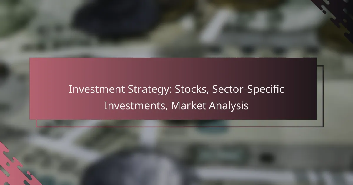 Investment Strategy: Stocks, Sector-Specific Investments, Market Analysis