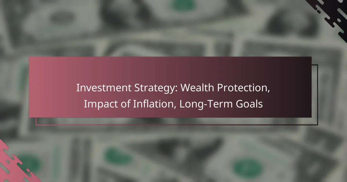 Investment Strategy: Wealth Protection, Impact of Inflation, Long-Term Goals