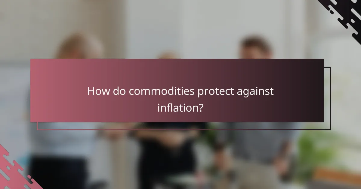 How do commodities protect against inflation?