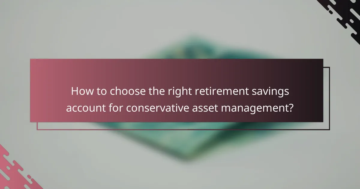 How to choose the right retirement savings account for conservative asset management?