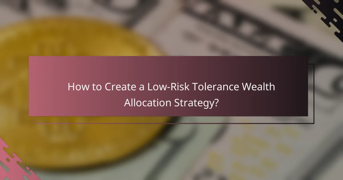 How to Create a Low-Risk Tolerance Wealth Allocation Strategy?