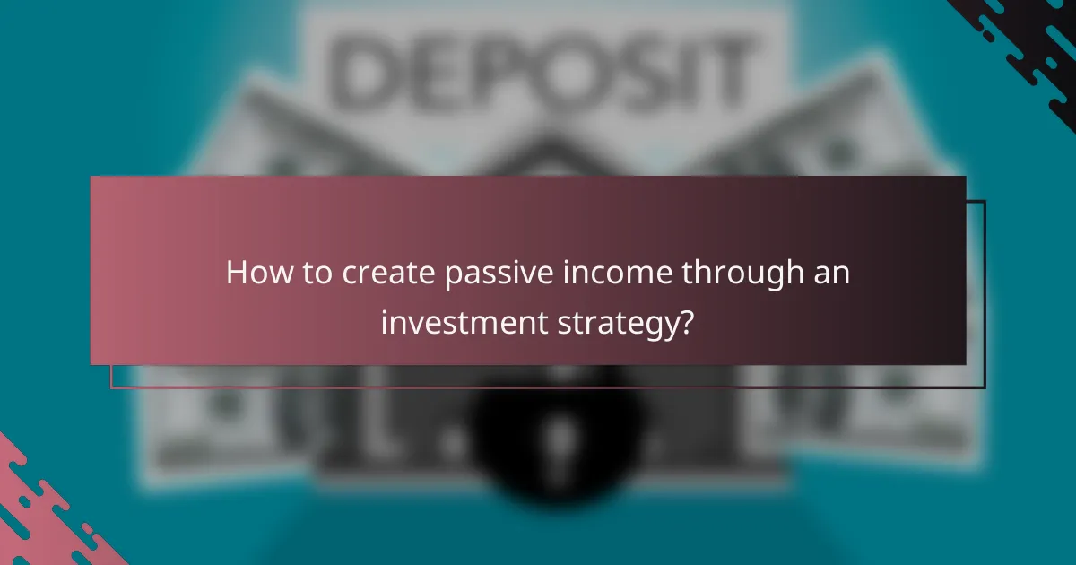 How to create passive income through an investment strategy?