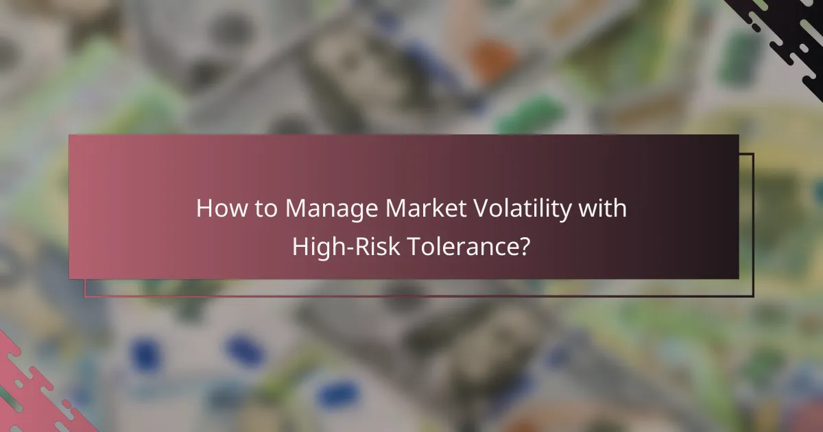 How to Manage Market Volatility with High-Risk Tolerance?