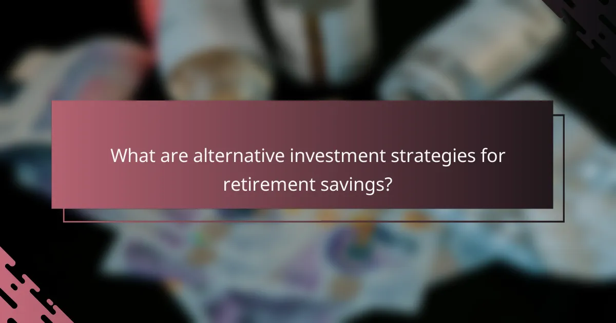 What are alternative investment strategies for retirement savings?