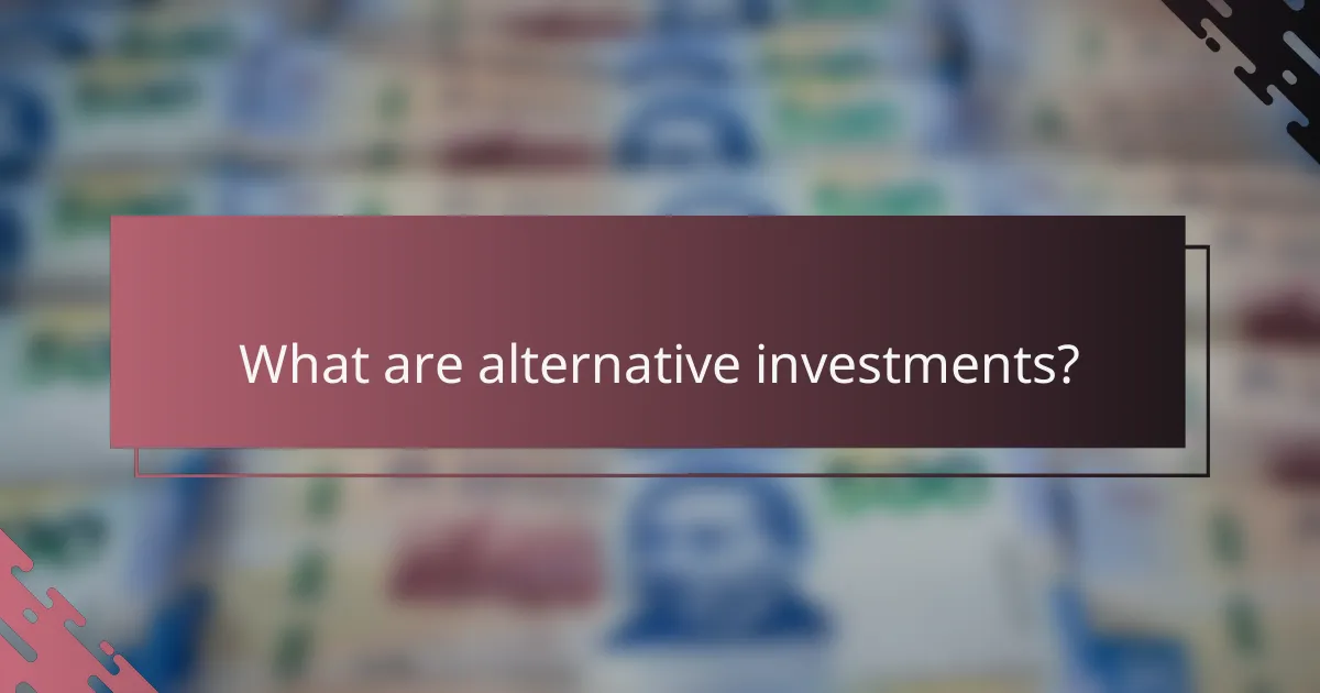What are alternative investments?