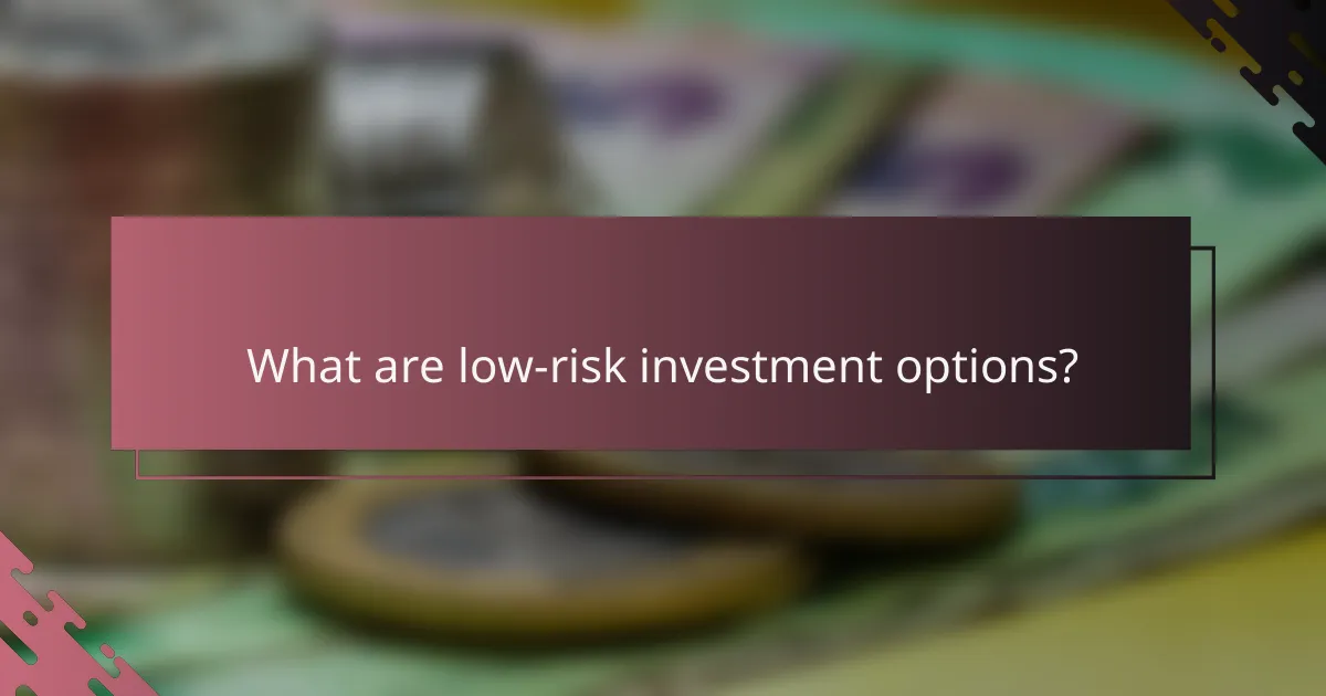 What are low-risk investment options?