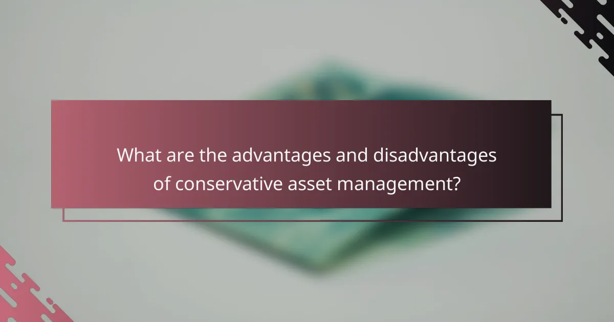 What are the advantages and disadvantages of conservative asset management?