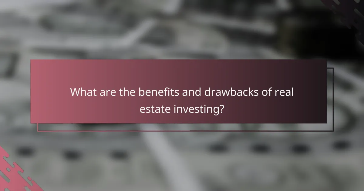 What are the benefits and drawbacks of real estate investing?