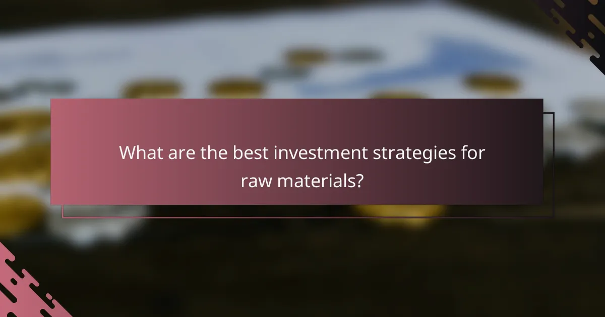 What are the best investment strategies for raw materials?