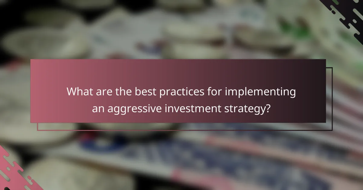 What are the best practices for implementing an aggressive investment strategy?