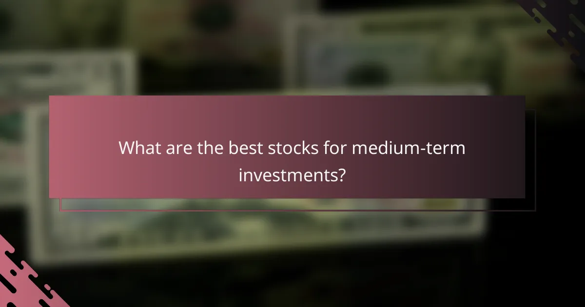 What are the best stocks for medium-term investments?