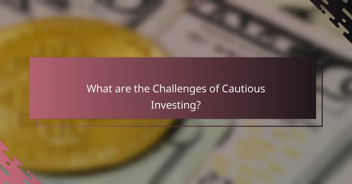What are the Challenges of Cautious Investing?