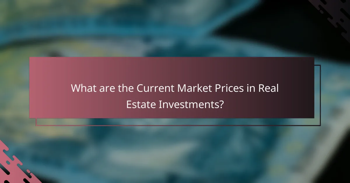 What are the Current Market Prices in Real Estate Investments?