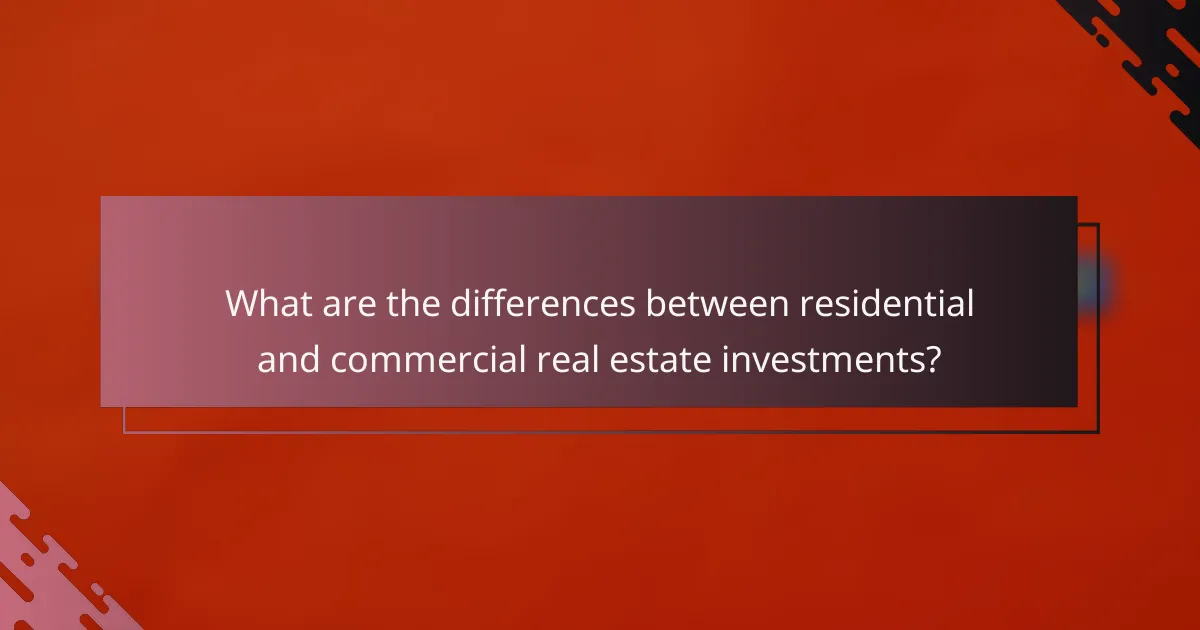 What are the differences between residential and commercial real estate investments?