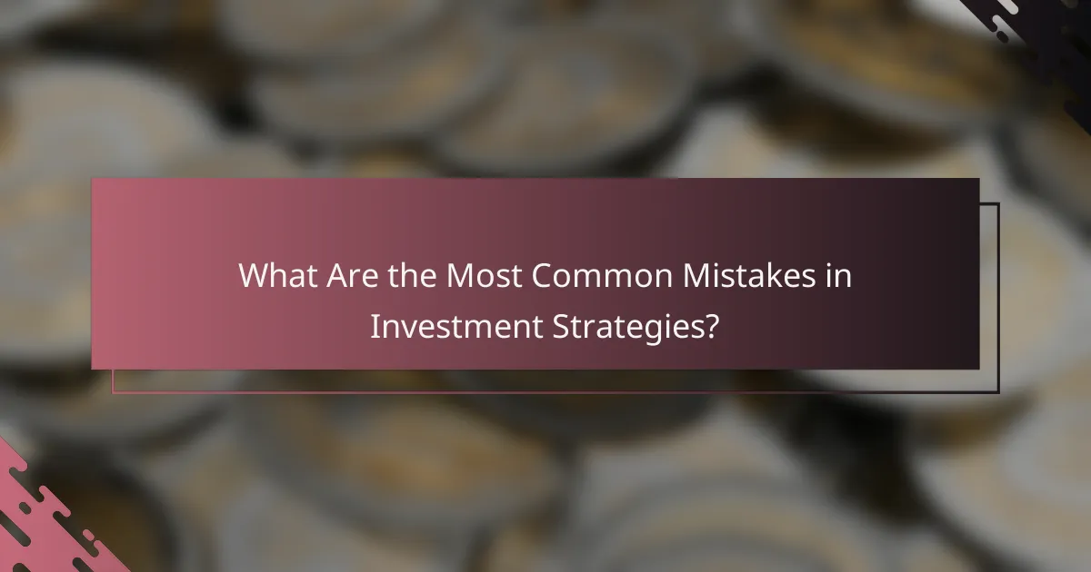 What Are the Most Common Mistakes in Investment Strategies?
