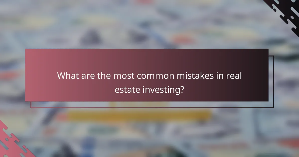What are the most common mistakes in real estate investing?