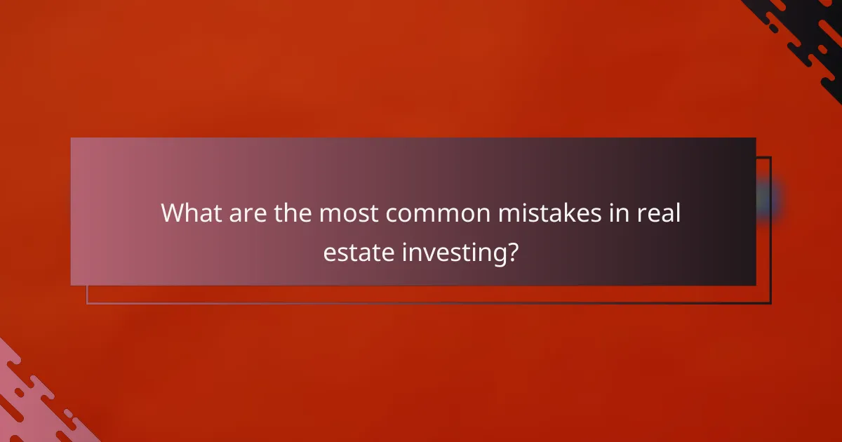 What are the most common mistakes in real estate investing?