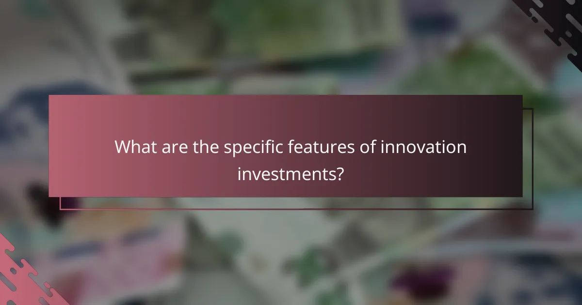 What are the specific features of innovation investments?