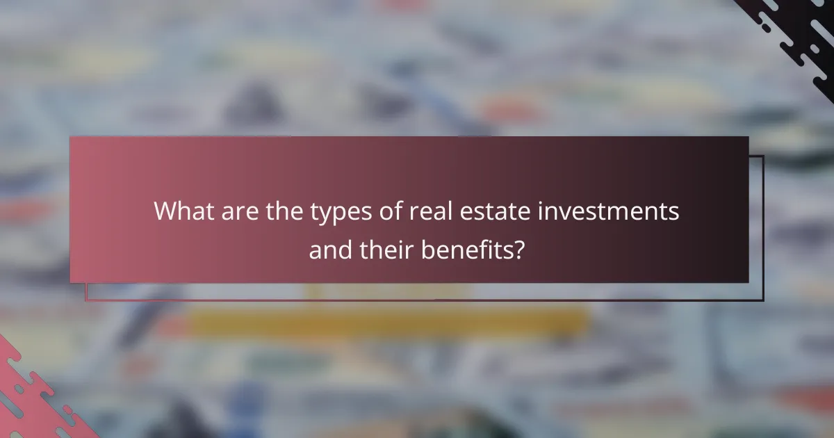 What are the types of real estate investments and their benefits?