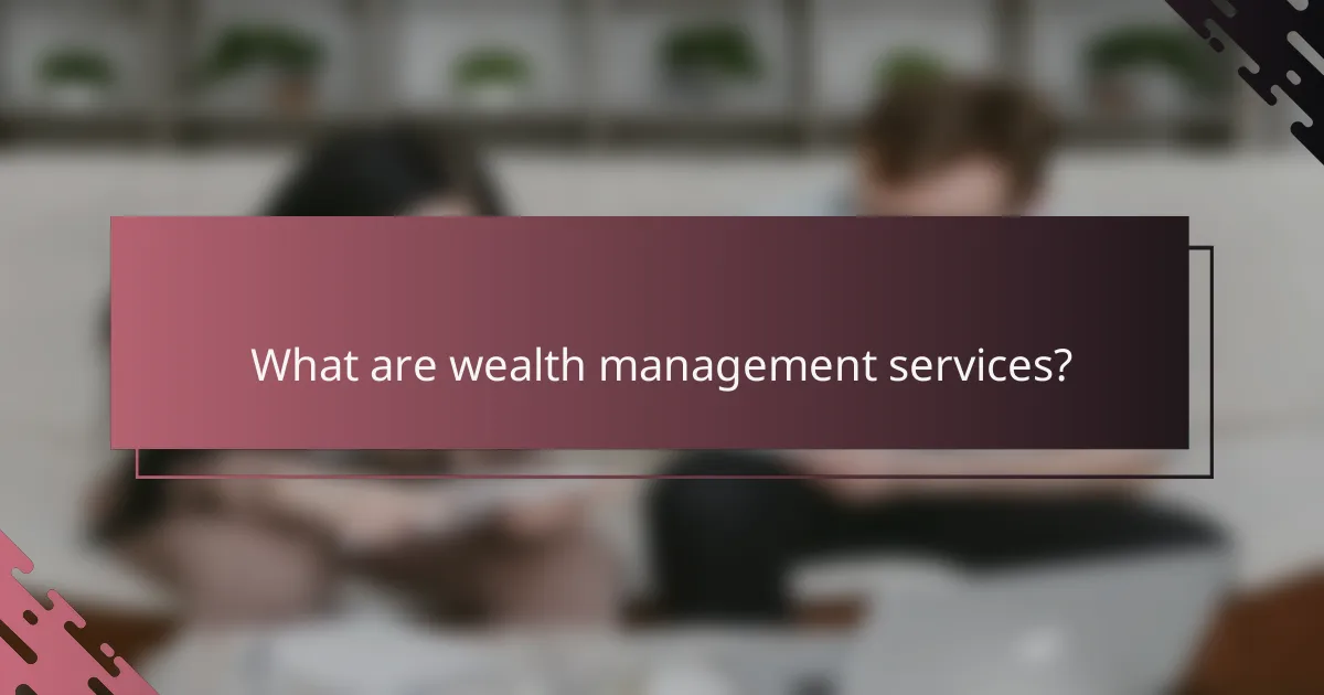 What are wealth management services?