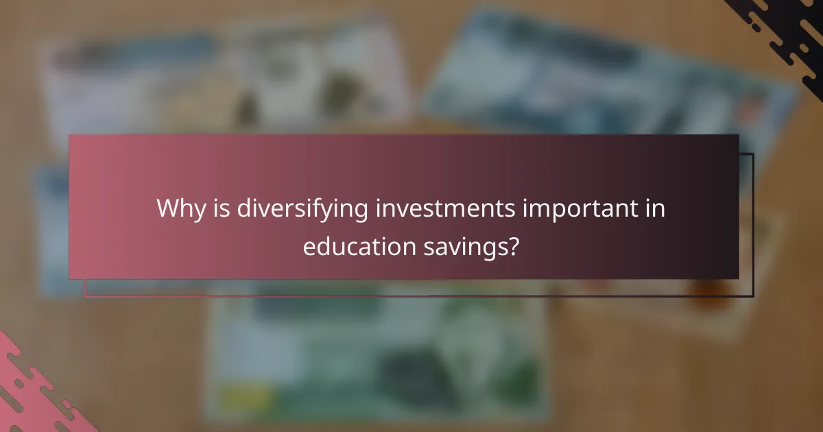 Why is diversifying investments important in education savings?